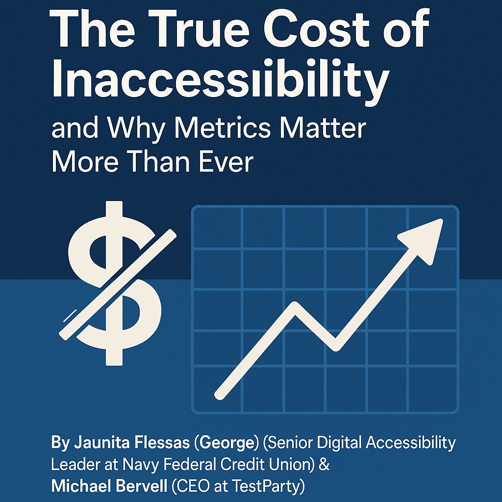 Title graphic for a blog post titled "The True Cost of Inaccessibility and Why Metrics Matter More Than Ever." The image has a navy and blue background, with bold white title text. To the left is a large dollar sign crossed out diagonally, symbolizing financial inefficiency. To the right is a grid chart with an upward-trending arrow, representing data and return on investment. Below, the authors' names are listed: Jaunita Flessas (George), Senior Digital Accessibility Leader at Navy Federal Credit Union, and Michael Bervell, CEO at TestParty.